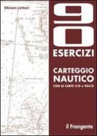 Novanta esercizi di carteggio nautico con le carte 5/D e 924/D di Miriam Lettori edito da Il Frangente
