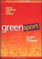 Greensport. Un altro sport è possibile. Il manuale dell'eco orienteering, lo sport nuovo, allegro e per tutti di Gianmario Missaglia edito da la meridiana