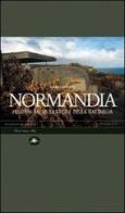 Normandia. I luoghi dello sbarco e della battaglia di Mario Bussoni, Emanuele Roncalli, Marcello Calzolari edito da Mattioli 1885