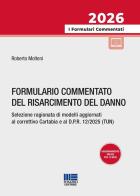 Formulario commentato del risarcimento del danno. Selezione ragionata di modelli aggiornati al correttivo Cartabia e al D.P.R. 12/2025 (TUN) di Roberto Molteni edito da Maggioli Editore