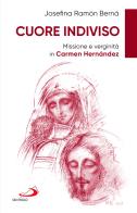 Cuore indiviso. Missione e verginità in Carmen Hernández di Josefina Ramon edito da San Paolo Edizioni
