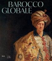 Barocco globale. Il mondo a Roma nel secolo di Bernini. Ediz. illustrata edito da Electa