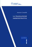 La transazione amministrativa di Antonio Cassatella edito da Editoriale Scientifica