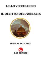 Il delitto dell'abbazia. Sfida al Vaticano di Lello Vecchiarino edito da Raf (Ascoli Piceno)