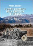 Il fronte occidentale della fortezza di Trento di Volker Jeschkeit edito da Curcu & Genovese Ass.