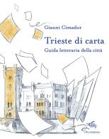 Trieste di carta. Guida letteraria della città di Gianni Cimador edito da Il Palindromo