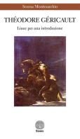 Théodore Géricault. Linee per una introduzione di Serena Montesarchio edito da Stamen
