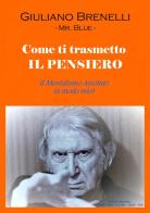 Come ti trasmetto il pensiero. Il mentalismo assoluto (a modo mio) di Giuliano Brenelli edito da Youcanprint