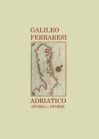Adriatico. Storia e storie di Galileo Ferraresi edito da Youcanprint