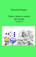 Storie, donne e uomini del mondo vol.2 di Edoardo Petagna edito da ilmiolibro self publishing
