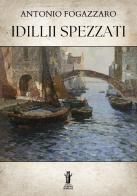 Idillii spezzati di Antonio Fogazzaro edito da Aurora Boreale