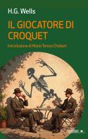 Il giocatore di croquet di Herbert George Wells edito da Ledizioni
