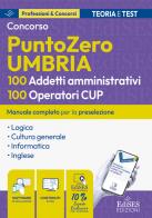 Concorso PuntoZero Umbria. 100 addetti amministrativi e 100 operatori CUP: manuale per la preselezione edito da Edises professioni & concorsi
