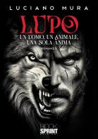 Lupo. Un uomo, un animale, una sola anima di Luciano Mura edito da BooksprintEdizioni