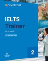 IELTS trainer 2. Academic. Six practice tests with answers. Per le Scuole superiori vol.2