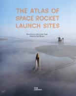 The atlas of space rocket launch sites di Brian Harvey, Gurbir Singh edito da Dom Publishers