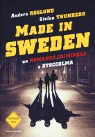 Un romanzo criminale a Stoccolma. Made in Sweden di Anders Roslund, Stefan Thunberg edito da Mondadori