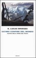 Ultimo confine del mondo. Viaggio nella Terra del Fuoco di E. Lucas Bridges edito da Einaudi