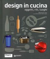 Design in cucina. Oggetti, riti, luoghi di Valentina Auricchio edito da Giunti Editore