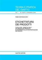 Etichettatura dei prodotti. Tutela del «Made in Italy», sicurezza dei prodotti e contrasto alla contraffazione dei marchi di Fabio Antonacchio edito da Giuffrè