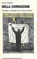 Della corruzione. Fisiologia e patologia di un sistema politico di Franco Cazzola edito da Il Mulino