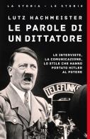 Le parole di un dittatore. Le interviste, la comunicazione, lo stile che hanno portato Hitler al potere di Lutz Hachmeister edito da Rizzoli