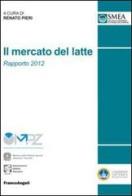 Il mercato del latte. Rapporto 2012 edito da Franco Angeli
