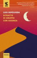 Ritratto di gruppo con assenza di Luis Sepúlveda edito da Guanda
