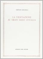 La vegetazione al Gran Sasso d'Italia (rist. anast. 1894) di Gaetano Crugnola edito da Forni