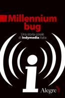 Millennium bug. Una storia corale di Indymedia Italia edito da Edizioni Alegre