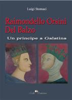 Raimondello Orsini del balzo. Un principe a Galatina di Luigi Stomaci edito da Edit Santoro