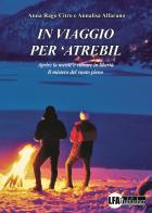 In viaggio per 'Atrebil. Aprire la mente e vibrare in libertà. Il mistero del vuoto pieno di Anna Rago Citro, Annalisa Alfarano edito da LFA Publisher