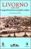 Livorno 1606-1806. Luogo di incontro tra popoli e culture edito da Allemandi