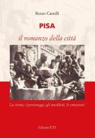 Pisa. Il romanzo della città. La storia, i personaggi, gli aneddoti, le emozioni di Renzo Castelli edito da Edizioni ETS