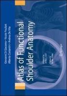 Atlas of functional shoulder anatomy di Giovanni Di Giacomo, Nicole Pouliart, Alberto Costantini edito da Springer Verlag