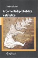 Argomenti di probabilità e statistica di Rita Giuliano edito da Springer Verlag