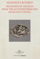 Tesori aquileiesi dal Kunsthistorisches Museum di Vienna. Magnifici ritorni. Catalogo della mostra (Aquileia, 9 giugno al 20 ottobre 2019). Ediz. inglese edito da Gangemi Editore