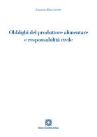 Obblighi del produttore alimentare e responsabilità civile di Giorgio Biscontini edito da Edizioni Scientifiche Italiane