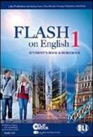 Flash on English. Workbook-Flip book. Per le Scuole superiori. Con CD Audio. Con CD-ROM. Con espansione online vol.1 di Luke Prodromou edito da ELI