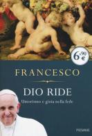 Dio ride. Umorismo e gioia nella fede di Francesco (Jorge Mario Bergoglio) edito da Piemme