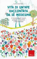 Vita di un'ape raccontata da sé medesima. Il mondo degli insetti spiegato ai bambini e alle bambine di Luca Sciortino edito da Erickson