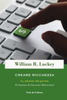 Creare ricchezza. La soluzione alla povertà di William R. Luckey edito da Fede & Cultura