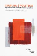 Cultura è politica. Idee e pecorsi di una trasformazione possibile edito da L'Asino d'Oro