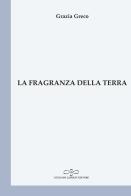 La fragranza della terra di Grazia Greco edito da Giuliano Ladolfi Editore