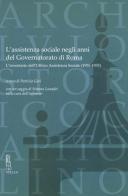 L'assistenza sociale negli anni del Governatorato di Roma. L'inventario dell'Ufficio Assistenza Sociale (1926-1935). Con un saggio di S. Lunadei sulla cura dell'infanz edito da Viella