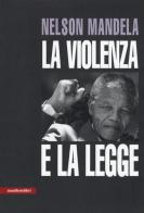 La violenza e la legge di Nelson Mandela edito da Manifestolibri