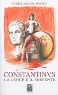 Constantinus. La croce e il serpente di Guglielmo Colombero edito da Città del Sole Edizioni