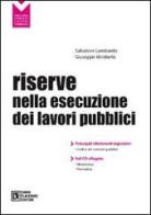 Riserve nella esecuzione dei lavori pubblici. Con CD-ROM di Salvatore Lombardo, Giuseppe Mirabella edito da Flaccovio Dario