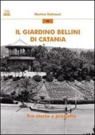 Il giardino Bellini di Catania. Tra storia e progetto di Marina Galeazzi edito da Bonanno