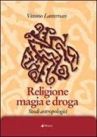 Religione magia e droga. Studi antropologici di Vittorio Lanternari edito da Manni
